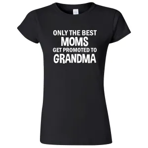"Only the Best Moms Get Promoted to Grandma, White Text" women's t-shirt