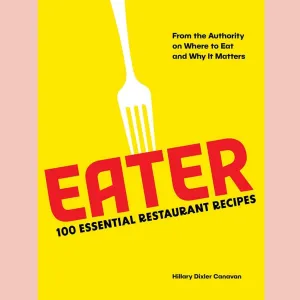Shopworn: Eater: 100 Essential Restaurant Recipes from the Authority on Where to Eat and Why It Matters (Hillary Dixler Canavan)